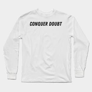 conquer doubt Long Sleeve T-Shirt